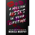 Load image into Gallery viewer, A Million Kisses In Your Lifetime: The Steamy and Utterly Addictive TikTok Sensation by Monica Murphy