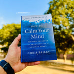 Load image into Gallery viewer, How to Calm Your Mind: Finding Presence and Productivity in Anxious Times by Chris Bailey