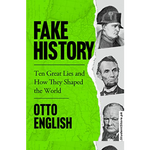 Load image into Gallery viewer, Fake History: Ten Great Lies and How They Shaped the World by Otto English