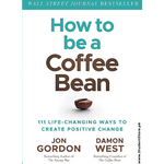 Load image into Gallery viewer, How To Be A Coffee Bean: 111 Life-Changing Ways To Create Positive Change by Jon Gordon