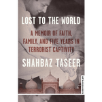 Load image into Gallery viewer, Lost to the World: A Memoir of Faith, Family, and Five Years in Terrorist Captivity by Shahbaz Taseer