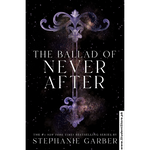 Load image into Gallery viewer, The Ballad of Never After by Stephanie Garber