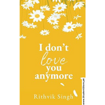 Load image into Gallery viewer, I Don’t Love You Anymore by Rithvik Singh
