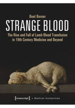 Load image into Gallery viewer, Strange Blood The Rise and Fall of Lamb Blood Transfusion in 19th Century Medicine and Beyond