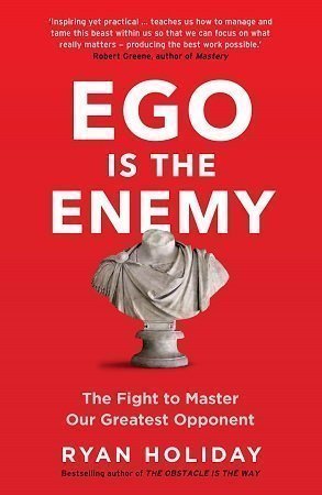 Ego Is the Enemy by Ryan Holiday