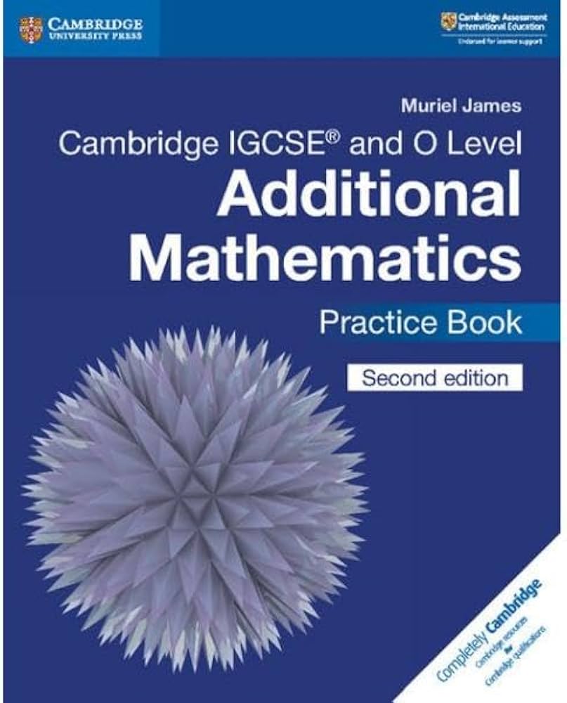 Cambridge IGCSE and O Level Additional Mathematics Practice Book 2nd Edition