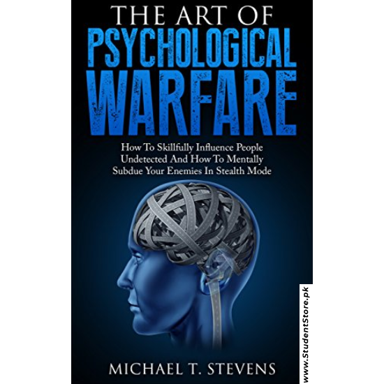 The Art of Psychological Warfare by Michael T. Stevens
