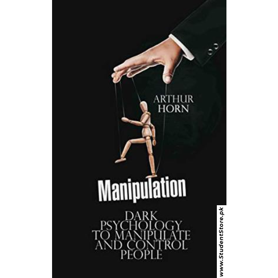 Manipulation: Dark Psychology to Manipulate and Control People by Arthur Horn