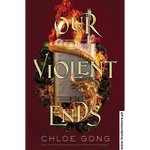 Load image into Gallery viewer, Our Violent Ends by Chloe Gong
