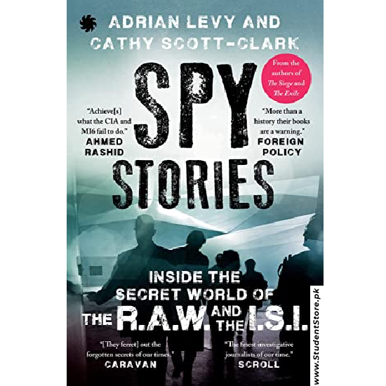 Spy Stories: Inside the Secret World of ISI and RAW by Adrian Levy and Cathy Scott-Clark
