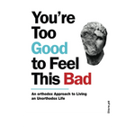 Load image into Gallery viewer, You’re Too Good to Feel This Bad: An Orthodox Approach to Living an Unorthodox Life by Nate Dallas