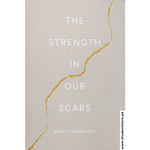 Load image into Gallery viewer, The Strength in Our Scars by Bianca Sparacino