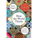 Load image into Gallery viewer, How the World Thinks: A Global History of Philosophy Hardcover by Julian Baggini