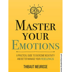 Load image into Gallery viewer, Master Your Emotions: A Practical Guide to Overcome Negativity and Better Manage Your Feelings by Thibaut Meurisse