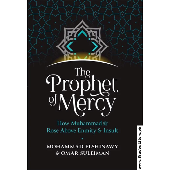 The Prophet of Mercy: How Muhammad (PBUH) Rose Above Enmity Insult by Mohammad Elshinawy and Omar Suleiman