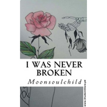Load image into Gallery viewer, I Was Never Broken by Moonsoulchild