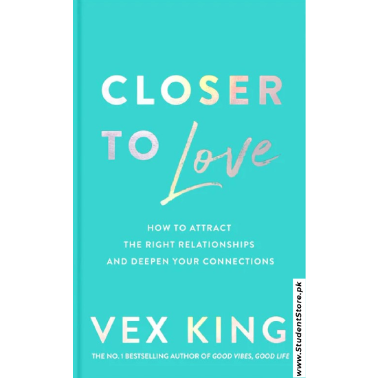 Closer to Love: How to Attract the Right Relationships and Deepen Your Connections by Vex King