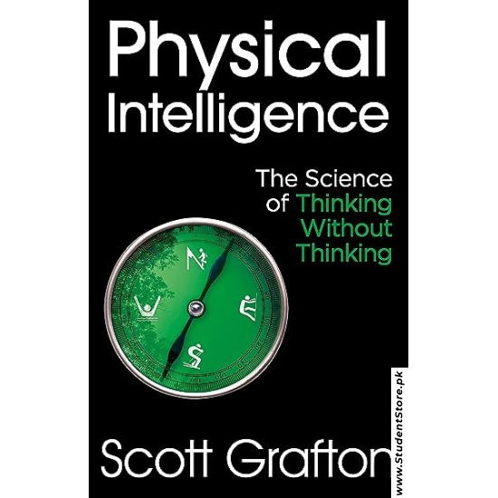 Physical Intelligence: The Science of Thinking Without Thinking by Scott Grafton