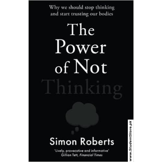 The Power of Not Thinking by Simon Roberts
