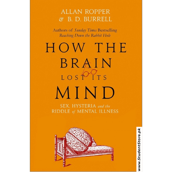 How the Brain Lost Its Mind: Sex, Hysteria, and the Riddle of Mental Illness by Allan H. Ropper and Brian Burrell