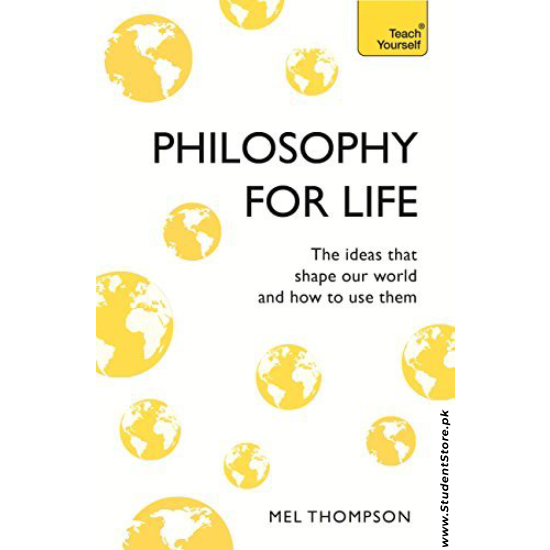 Philosophy for Life: Teach Yourself: The Ideas That Shape Our World and How To Use Them by Mel Thompson