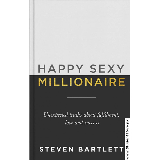 Happy Sexy Millionaire: Unexpected Truths about Fulfillment, Love, and Success by Steven Bartlett