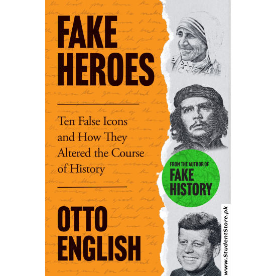 Fake Heroes: Ten False Icons and How they Altered the Course of History by Otto English