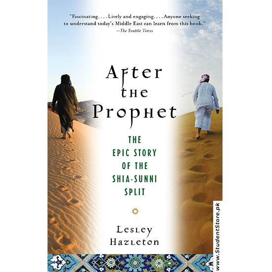 After The Prophet The Epic Story Of The Shia-sunni Split In Islam By Lesley Hazleton