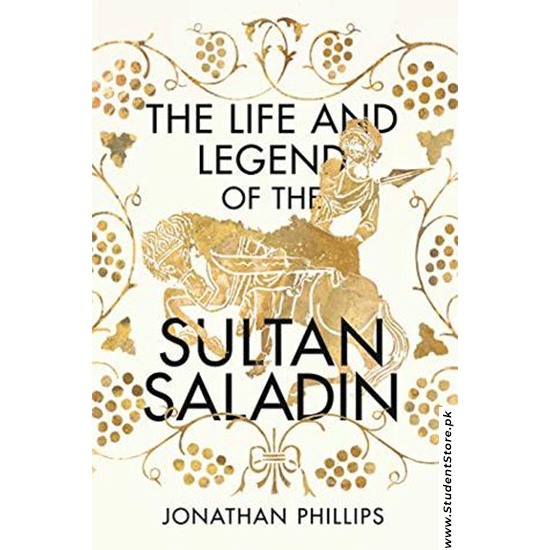 The Life and Legend of the Sultan Saladin By Jonathan Phillips