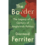 Load image into Gallery viewer, The Border The Legacy Of A Century Of Anglo-irish Politics By Diarmaid Ferriter