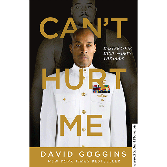 Can’t Hurt Me: Master Your Mind and Defy the Odds By David Goggins
