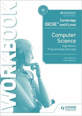 Cambridge IGCSE and O Level Computer Science Algorithms Programming and Logic Workbook - Black & White