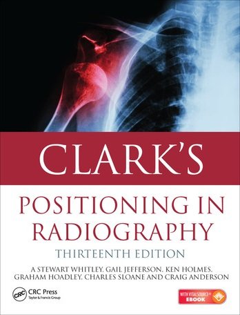 Clarks Positioning in Radiography 13th Edition