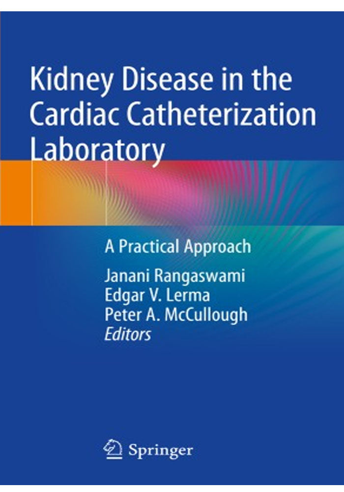 Kidney Disease in the Cardiac Catheterization Laboratory: A Practical Approach 1st ed. 2020 Edition, Kindle Edition