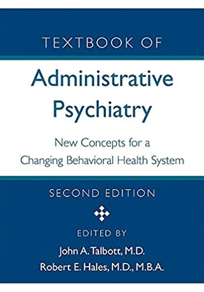 Textbook of Administrative Psychiatry: New Concepts for a Changing Behavioral Health System 2nd Edition