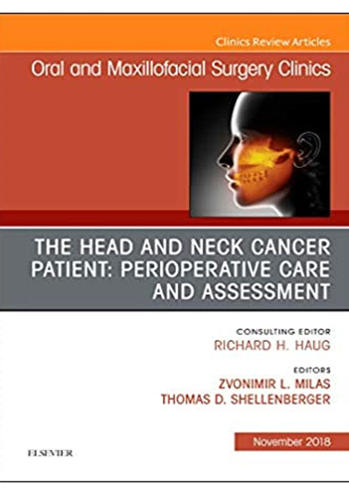 The Head and Neck Cancer Patient: Perioperative Care and Assessment, An Issue of Oral and Maxillofacial Surgery Clinics of North America (The Clinics: Dentistry Book 30) 1st Edition, Kindle Edition