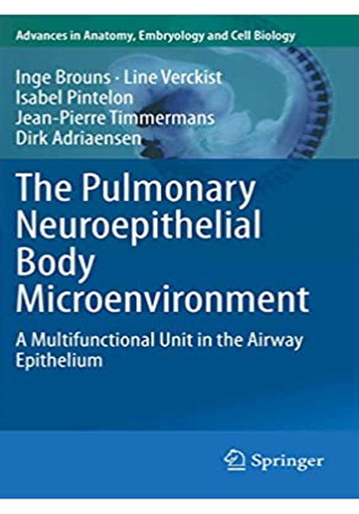 The Pulmonary Neuroepithelial Body Microenvironment: A Multifunctional Unit in the Airway Epithelium (Advances in Anatomy, Embryology and Cell Biology Book 233) 1st ed. 2021 Edition, Kindle Edition