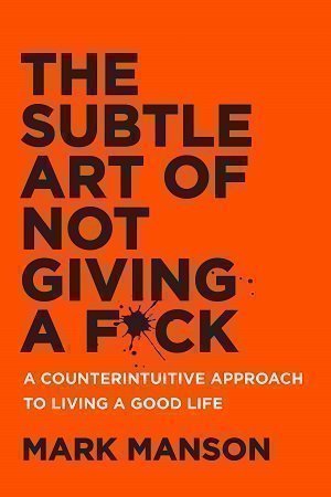 The Subtle Art of Not Giving a F*ck by Mark Manson